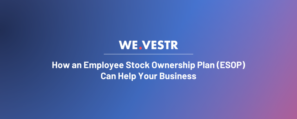 How An Employee Stock Ownership Plan ESOP Can Help Your Business