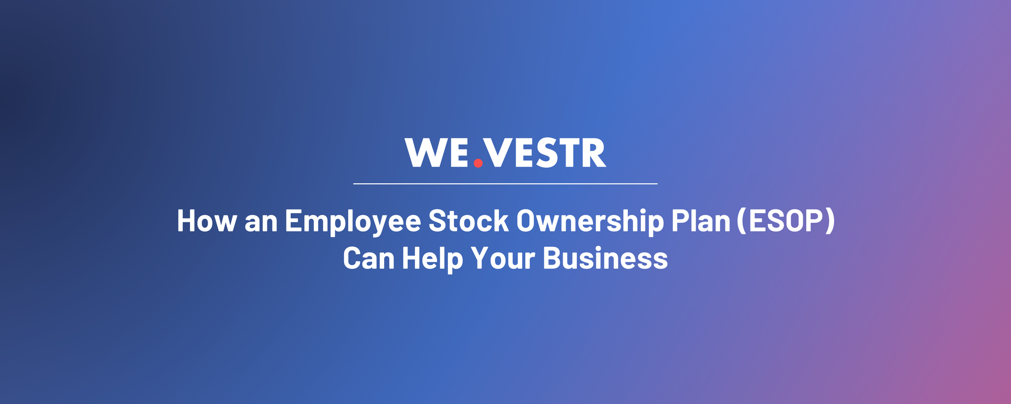 How An Employee Stock Ownership Plan ESOP Can Help Your Business